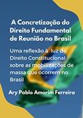 Ler A Concretização do Direito Fundamental de Reunião no Brasil: Uma reflexão à luz do Direito Constitucional sobre as mobilizações de massa que ocorrem no Brasil, do autor Ary Pablo Amorim Ferreira Ler A Concretização do Direito Fundamental de Reunião no Brasil: Uma reflexão à luz do Direito Constitucional sobre as mobilizações de massa que ocorrem no Brasil, do autor Ary Pablo Amorim Ferreira