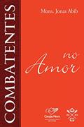 Ler Combatentes no amor, do autor Monsenhor Jonas Abib Ler Combatentes no amor, do autor Monsenhor Jonas Abib