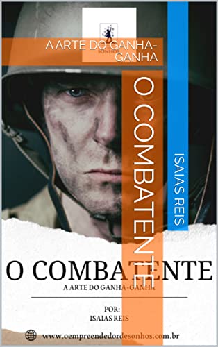 Ler O COMBATENTE: A ARTE DO GANHA-GANHA, do autor Isaias Reis; Isaias Dos Reis Souza Ler O COMBATENTE: A ARTE DO GANHA-GANHA, do autor Isaias Reis; Isaias Dos Reis Souza