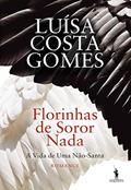Ler Florinhas de Soror Nada A Vida de Uma Não-Santa, do autor Luísa Costa Gomes Ler Florinhas de Soror Nada A Vida de Uma Não-Santa, do autor Luísa Costa Gomes