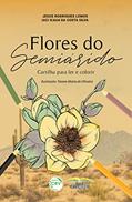 Ler Flores do semiárido cartilha para ler e colorir, do autor Jesus Rodrigues Lemos; Iaci Icaua da Costa Silva Ler Flores do semiárido cartilha para ler e colorir, do autor Jesus Rodrigues Lemos; Iaci Icaua da Costa Silva