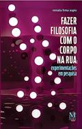 Ler Fazer Filosofia com o Corpo na Rua, do autor Renata Lima Aspis Ler Fazer Filosofia com o Corpo na Rua, do autor Renata Lima Aspis