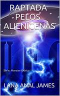 Ler RAPTADA POR ALIENÍGENAS: Série: Monster Erótica, do autor LANA ANAL JAMES