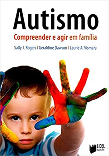 Ler Autismo. Compreender e Agir em Família, do autor Geraldine Dawson; Sally Rogers; Laurie Vismara Ler Autismo. Compreender e Agir em Família, do autor Geraldine Dawson; Sally Rogers; Laurie Vismara