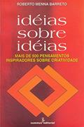 Ler Ideias sobre ideias: Mais de quinhentos pensamentos inspiradores sobre criatividade, do autor Roberto Menna Barreto