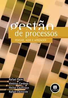 Gestão de Processos: Pensar, Agir e Aprender, do autor Rafael Paim; Vinicius Cardoso; Heitor Caulliraux; Rafael Clemente