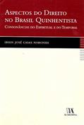Ler Aspectos do Direito no Brasil Quinhentista: Consonâncias do Espiritual e do Temporal, do autor Ibsen Jose Casas Noronha Ler Aspectos do Direito no Brasil Quinhentista: Consonâncias do Espiritual e do Temporal, do autor Ibsen Jose Casas Noronha