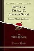 Ler Ditos da Freyra (D. Joana da Gama): Conforme A Edição Quinhentista (Classic Reprint), do autor Joana da Gama