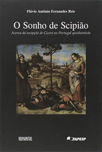 Ler O Sonho de Scipião. Acerca da Recepção de Cícero no Portugal Quinhentista, do autor Flávio Antônio Fernandes Reis