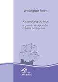 Ler A cavalaria do mar: a guerra da expansão imperial portuguesa - séculos XV e XVI, do autor Wellington Freire Ler A cavalaria do mar: a guerra da expansão imperial portuguesa - séculos XV e XVI, do autor Wellington Freire