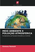 Ler MEIO AMBIENTE E POLUIÇÃO ATMOSFÉRICA: Fundamentos da Poluição Atmosférica e Controlo, do autor Gomasa Ramesh