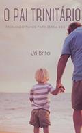 Ler O Pai Trinitário, do autor Uri Brito