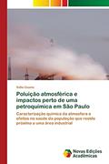 Ler Poluição atmosférica e impactos perto de uma petroquímica em São Paulo: Caracterização química da atmosfera e efeitos na saúde da população que reside próxima a uma área industrial, do autor Sofia Caumo Ler Poluição atmosférica e impactos perto de uma petroquímica em São Paulo: Caracterização química da atmosfera e efeitos na saúde da população que reside próxima a uma área industrial, do autor Sofia Caumo