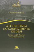 Ler A fé trinitária e o conhecimento de Deus - Estudo do "De Trinitate" de Santo Agostinho, do autor Lúcio Bento de Souza Ler A fé trinitária e o conhecimento de Deus - Estudo do "De Trinitate" de Santo Agostinho, do autor Lúcio Bento de Souza