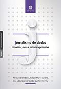 Ler Jornalismo de dados:: conceitos, rotas e estrutura produtiva, do autor José Lázaro Júnior E João Guilherme Frey Alexsandro Ribeiro  Rafael Moro Martins