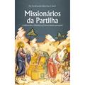 Ler Missionarios da Partilha: Celebrando o Dízimo na Comunidade Paroquial, do autor C.Ss.R. Pe. Ferdinando Mancílio