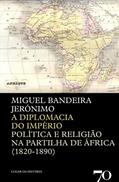 Ler A Diplomacia do Império: Política e Religião na Partilha de África (1820-1890), do autor Miguel Bandeira Jerónimo