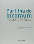 Ler Partilha do Incomum. Leituras de Maria Gabriela Llansol, do autor Maria Carolina Fenati Ler Partilha do Incomum. Leituras de Maria Gabriela Llansol, do autor Maria Carolina Fenati
