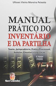 Manual Prático do Inventário e Partilha - Teoria, Jurisprudência e Prática Processual - 2ª Ed. 2015, do autor Ulisses Vieira Moreira Peixoto