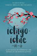 Ler Ichigo-ichie: A arte japonesa de transformar cada instante em um momento precioso, do autor Francesc Miralles; Héctor García Ler Ichigo-ichie: A arte japonesa de transformar cada instante em um momento precioso, do autor Francesc Miralles; Héctor García