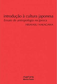 Introdução à cultura Japonesa: Ensaio de antropologia recíproca, do autor Hisayasu Nakagawa