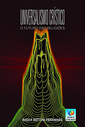 Ler Universalismo Crístico: O Futuro Das Religiões, do autor Roger Bottini Paranhos