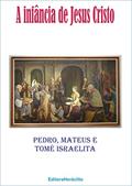 Ler A infância de Jesus Cristo, do autor Pedro; Mateus; Tomé Israelita
