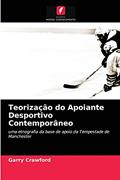 Ler Teorização do Apoiante Desportivo Contemporâneo: uma etnografia da base de apoio da Tempestade de Manchester, do autor Garry Crawford