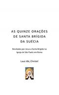 Ler AS QUINZE ORAÇÕES DE SANTA BRÍGIDA DA SUÉCIA: Reveladas por Jesus a Santa Brígida na Igreja de São Paulo em Roma, do autor Laus tibi Christe