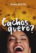 Ler Cachos, pra quê te quero?, do autor Taiane Bastos Ler Cachos, pra quê te quero?, do autor Taiane Bastos