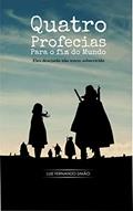 Ler Quatro Profecias para o Fim do Mundo: Eles desejarão não terem sobrevivido., do autor Luiz Fernando Simão Ler Quatro Profecias para o Fim do Mundo: Eles desejarão não terem sobrevivido., do autor Luiz Fernando Simão