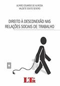 Ler Direito à Desconexão nas Relações Sociais de Trabalho, do autor Almiro Eduardo de Almeida; Valdete Souto. Severo
