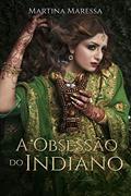 Ler A OBSESSÃO DO INDIANO, do autor Martina Maressa Ler A OBSESSÃO DO INDIANO, do autor Martina Maressa
