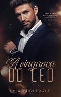 Ler A VINGANÇA DO CEO: (LIVRO ÚNICO), do autor Ly Albuquerque