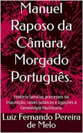 Ler Manuel Raposo da Câmara, Morgado Português.: História familiar, processos da Inquisição, raízes judaicas e ligações à Genealogia Paulistana., do autor Luiz Fernando Pereira de Melo Ler Manuel Raposo da Câmara, Morgado Português.: História familiar, processos da Inquisição, raízes judaicas e ligações à Genealogia Paulistana., do autor Luiz Fernando Pereira de Melo