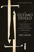 Ler O Último Duelo: Uma História Real de Crime, Escândalo e Julgamento Por Combate na França Medieval, do autor Eric Jager