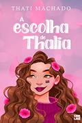Ler A Escolha de Thalia (Histórias Coloridas Para Dias Especiais Livro 8), do autor Thati Machado Ler A Escolha de Thalia (Histórias Coloridas Para Dias Especiais Livro 8), do autor Thati Machado