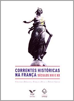 Correntes Históricas na França: Séculos xix e xx, do autor Christian Delacroix; François Dosse; Patrick Garcia