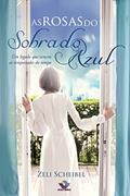 Ler As rosas do sobrado azul: Um legado que venceu as tempestades do tempo, do autor Zeli Scheibel Ler As rosas do sobrado azul: Um legado que venceu as tempestades do tempo, do autor Zeli Scheibel