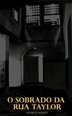 O sobrado da Rua Taylor, do autor Rodrigo Barros