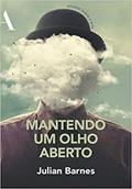 Ler Mantendo um olho aberto: Ensaios sobre a arte, do autor Julian Barnes