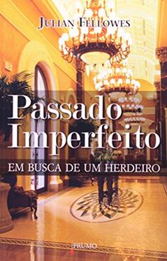 Passado imperfeito: Em busca de um herdeiro, do autor Julian Fellowes