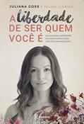 Ler A liberdade de ser quem você é: Um guia para o despertar do amor-próprio e para uma vida com mais sentido, do autor Juliana Goes; Kalina Juzwiak