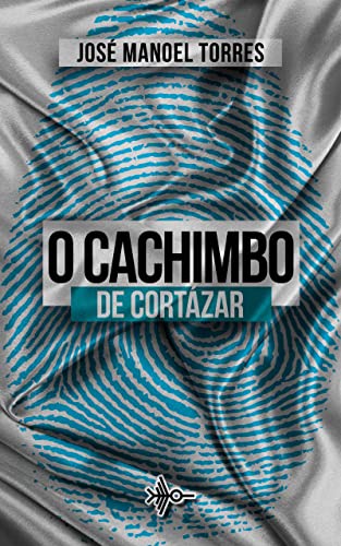 Ler O Cachimbo de Cortázar, do autor José Manoel Torres