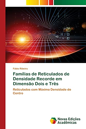 Ler Famílias de Reticulados de Densidade Recorde em Dimensão Dois e Três: Reticulados com Máxima Densidade de Centro, do autor Fábio Ribeiro Ler Famílias de Reticulados de Densidade Recorde em Dimensão Dois e Três: Reticulados com Máxima Densidade de Centro, do autor Fábio Ribeiro