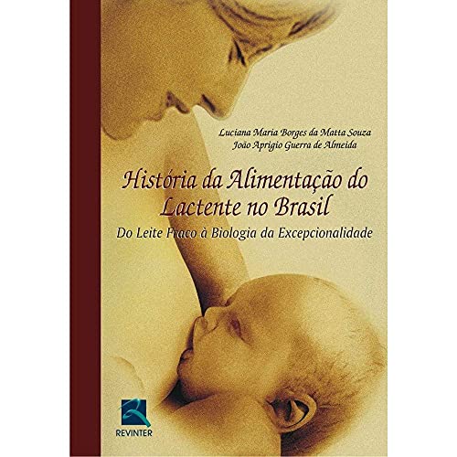 Ler História da Alimentação do Lactente no Brasil, do autor Luciana Maria Borges da Matta Souza; João Aprigio Guerra de Almeida