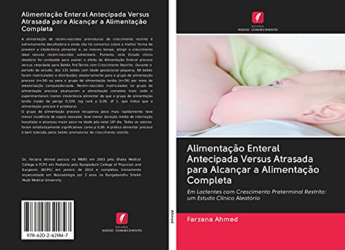 Ler Alimentação Enteral Antecipada Versus Atrasada para Alcançar a Alimentação Completa: Em Lactentes com Crescimento Preterminal Restrito: um Estudo Clínico Aleatório, do autor Farzana Ahmed