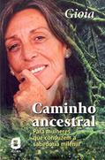 Ler Caminho ancestral: para mulheres que conduzem a sabedoria milenar, do autor Gioia Panozzo Ler Caminho ancestral: para mulheres que conduzem a sabedoria milenar, do autor Gioia Panozzo