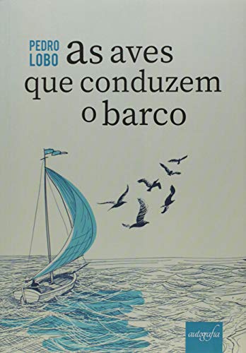 Ler As Aves que Conduzem o Barco, do autor Pedro Lobo
