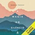Ler A magia do silêncio: Um olhar moderno e descontraído sobre práticas e tradições milenares que conduzem à calma e à serenidade, do autor Kankyo Tannier Ler A magia do silêncio: Um olhar moderno e descontraído sobre práticas e tradições milenares que conduzem à calma e à serenidade, do autor Kankyo Tannier
